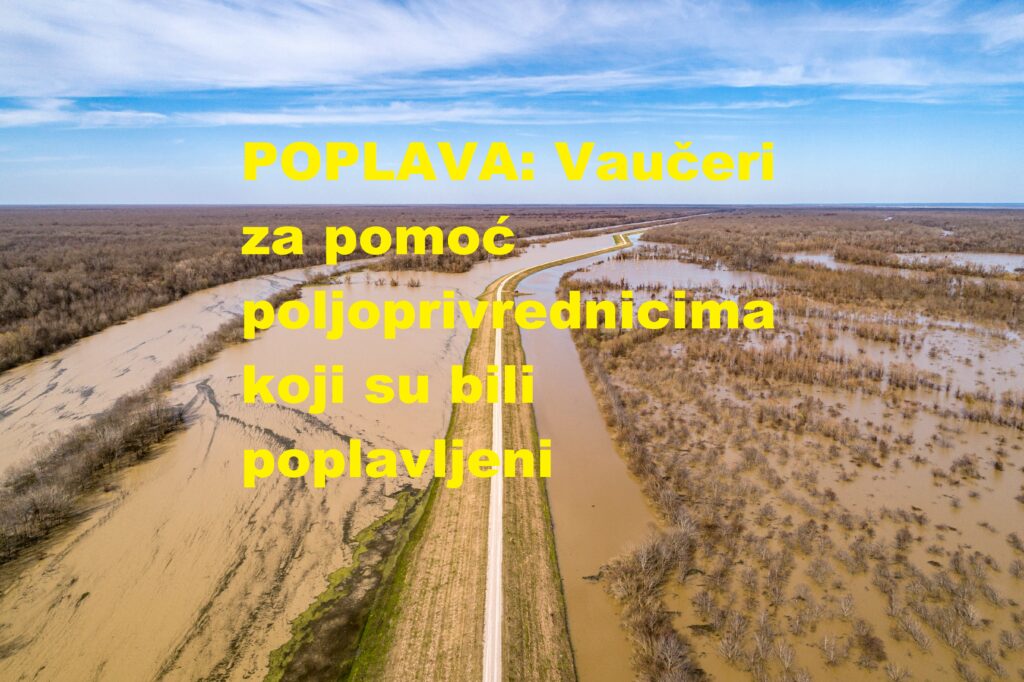 POPLAVA: Vaučeri za pomoć poljoprivrednicima koji su bili poplavljeni