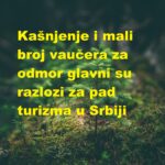 Kašnjenje i mali broj vaučera za odmor glavni su razlozi za pad turizma u Srbiji